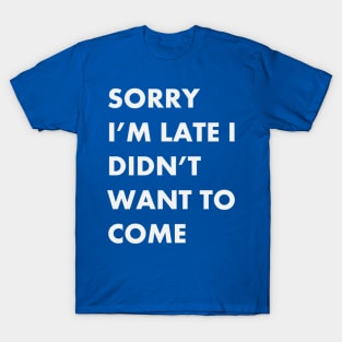I didn't want to come T-Shirt